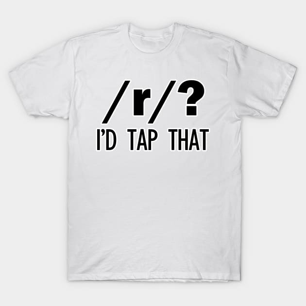 /r/? I'd tap that | Linguistics T-Shirt by gillianembers